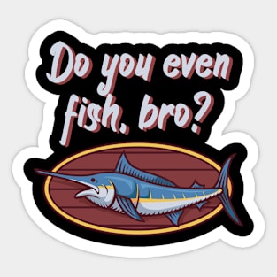 Do you even fish, bro Sticker